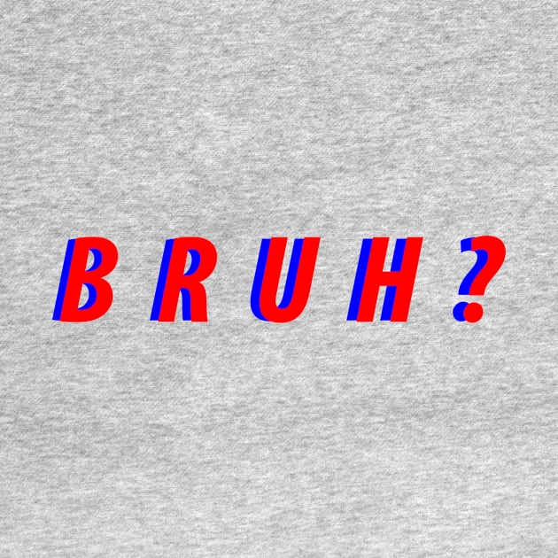 Bruh? Shirt by PilleLasFranelas